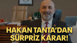 Hakan Tanta’dan sürpriz karar!